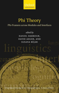 Title: Phi-Theory: Phi-Features Across Modules and Interfaces, Author: Daniel Harbour
