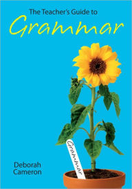 Title: The Teacher's Guide to Grammar, Author: Deborah Cameron