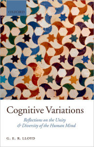 Title: Cognitive Variations: Reflections on the Unity and Diversity of the Human Mind, Author: Geoffrey Lloyd