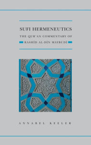 Title: Sufi Hermeneutics: The Qur'an Commentary of Rashid al-Din Maybudï¿½, Author: Annabel Keeler