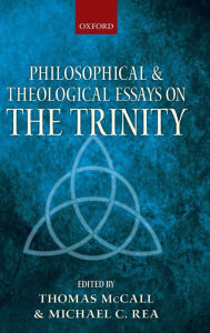 Title: Philosophical and Theological Essays on the Trinity, Author: Thomas McCall
