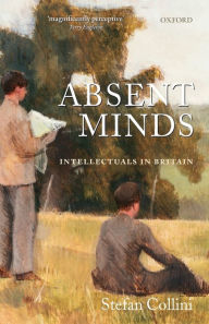 Title: Absent Minds: Intellectuals in Britain, Author: Stefan Collini