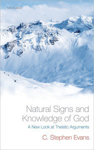 Title: Natural Signs and Knowledge of God: A New Look at Theistic Arguments, Author: C. Stephen Evans