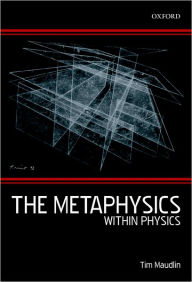 Title: The Metaphysics Within Physics, Author: Tim Maudlin