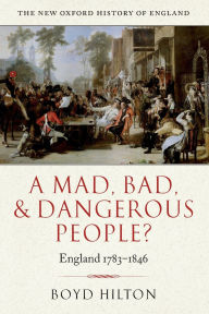 Title: A Mad, Bad, and Dangerous People?: England 1783-1846, Author: Boyd Hilton