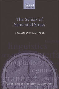 Title: The Syntax of Sentential Stress, Author: Arsalan Kahnemuyipour