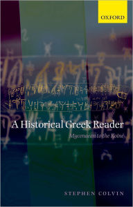 Title: A Historical Greek Reader: Mycenaean to the Koine, Author: Stephen Colvin