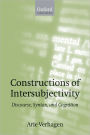 Constructions of Intersubjectivity: Discourse, Syntax, and Cognition