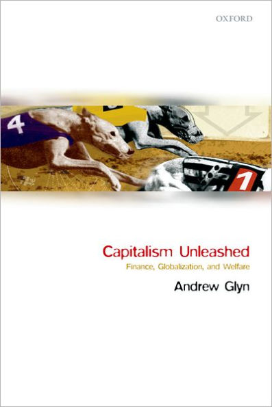 Capitalism Unleashed: Finance, Globalization, and Welfare / Edition 1