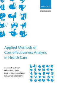 Title: Applied Methods of Cost-effectiveness Analysis in Healthcare, Author: Alistair M. Gray