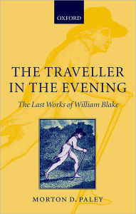 Title: The Traveller in the Evening: The Last Works of William Blake, Author: Morton D. Paley