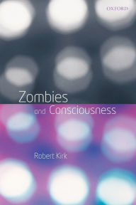 Title: Zombies and Consciousness, Author: Robert Kirk