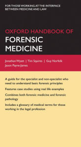 Title: Oxford Handbook of Forensic Medicine, Author: Jonathan P. Wyatt