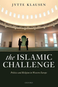 Title: The Islamic Challenge: Politics and Religion in Western Europe / Edition 1, Author: Jytte Klausen