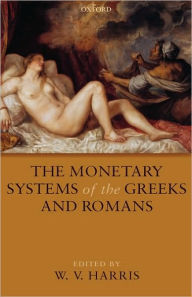 Title: The Monetary Systems of the Greeks and Romans, Author: W. V. Harris