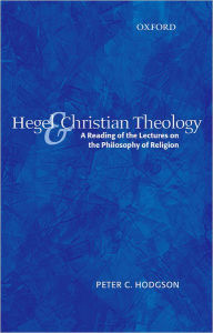 Title: Hegel and Christian Theology: A Reading of the Lectures on the Philosophy of Religion, Author: Peter C. Hodgson