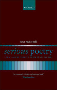 Title: Serious Poetry: Form and Authority from Yeats to Hill, Author: Peter McDonald
