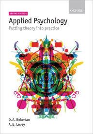 Title: Applied Psychology: Putting Theory into Practice / Edition 2, Author: D. A. Bekerian