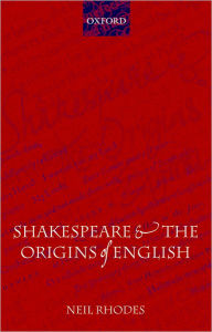 Title: Shakespeare and the Origins of English, Author: Neil Rhodes