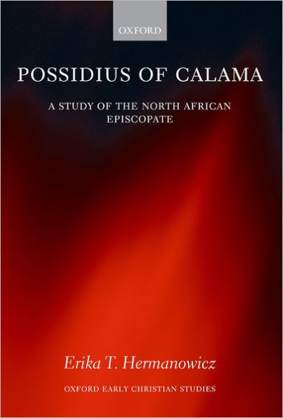 Possidius of Calama: A Study of the North African Episcopate in the Age of Augustine