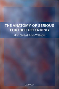 Title: The Anatomy of Serious Further Offending, Author: Mike Nash