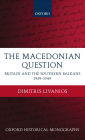 The Macedonian Question: Britain and the Southern Balkans 1939-1949