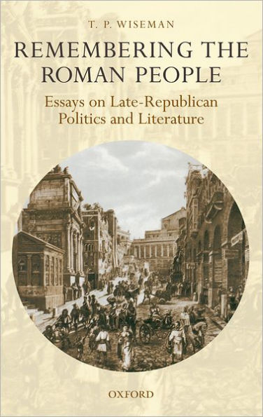 Remembering the Roman People: Essays on Late-Republican Politics and Literature