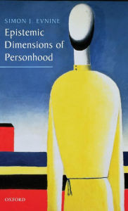 Title: Epistemic Dimensions of Personhood, Author: Simon J. Evnine