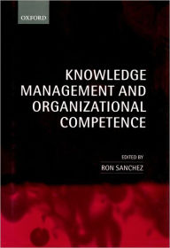 Title: Knowledge Management and Organizational Competence, Author: Ron Sanchez