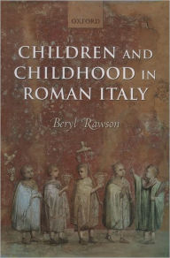 Title: Children and Childhood in Roman Italy, Author: Beryl Rawson