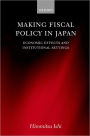 Making Fiscal Policy in Japan: Economic Effects and Institutional Settings