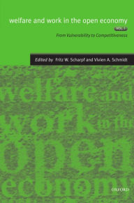 Title: Welfare and Work in the Open Economy: Volume I: From Vulnerability to Competitiveness / Edition 1, Author: Fritz W. Scharpf