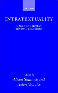 Title: Intratextuality: Greek and Roman Textual Relations, Author: Alison Sharrock