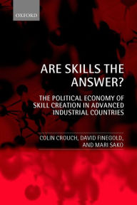 Title: Are Skills the Answer?: The Political Economy of Skill Creation in Advanced Industrial Countries, Author: Colin Crouch