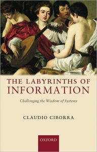 Title: The Labyrinths of Information: Challenging the Wisdom of Systems, Author: Claudio Ciborra