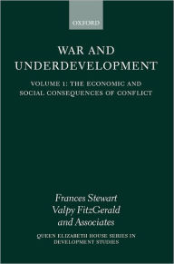 Title: War and Underdevelopment: Volume 1: The Economic and Social Consequences of Conflict / Edition 1, Author: Frances Stewart
