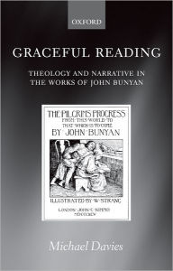 Title: Graceful Reading: Theology and Narrative in the Works of John Bunyan, Author: Michael Davies
