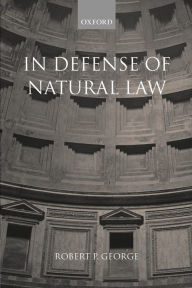Title: In Defense of Natural Law / Edition 1, Author: Robert P. George