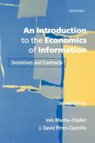 Title: An Introduction to the Economics of Information: Incentives and Contracts / Edition 2, Author: Inïs Macho-Stadler