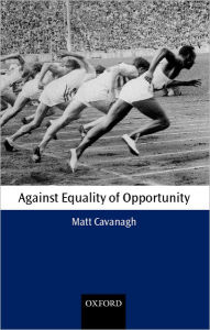 Title: Against Equality of Opportunity, Author: Matt Cavanagh