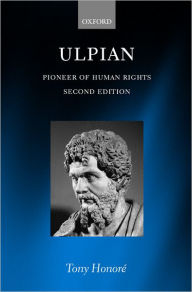 Title: Ulpian: Pioneer of Human Rights / Edition 2, Author: Tony Honoré
