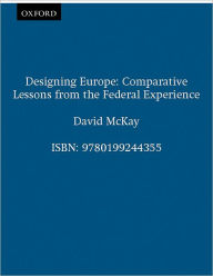 Title: Designing Europe: Comparative Lessons from the Federal Experience / Edition 1, Author: David McKay