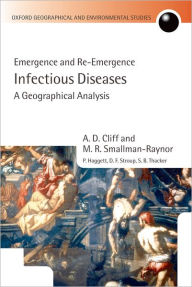 Title: Infectious Diseases: A Geographical Analysis: Emergence and Re-emergence, Author: A. D. Cliff