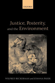 Title: Justice, Posterity, and the Environment / Edition 1, Author: Wilfred Beckerman