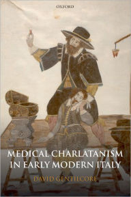 Title: Medical Charlatanism in Early Modern Italy, Author: David Gentilcore
