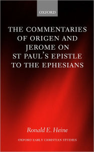 Title: The Commentaries of Origen and Jerome on St. Paul's Epistle to the Ephesians, Author: Ronald E. Heine