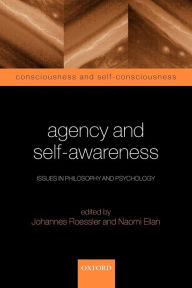 Title: Agency and Self-Awareness: Issues in Philosophy and Psychology, Author: Johannes Roessler