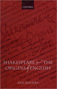 Title: Shakespeare and the Origins of English, Author: Neil Rhodes
