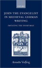 John the Evangelist in Medieval German Writing: Imitating the Inimitable