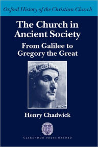 Title: The Church in Ancient Society: From Galilee to Gregory the Great, Author: Henry Chadwick